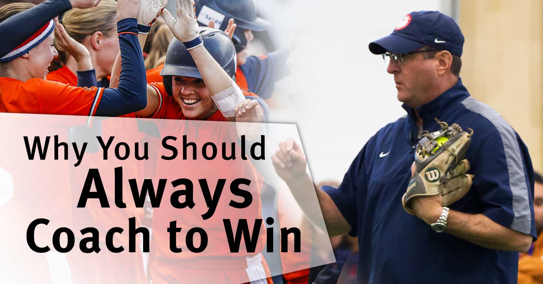 Coaching Why you should always coach to win The Art of Coaching Softball
